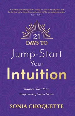 21 dní k nastartování intuice: Probuďte svůj nejsilnější super smysl: 2 dny pro intuici. - 21 Days to Jump-Start Your Intuition: Awaken Your Most Empowering Super Sense