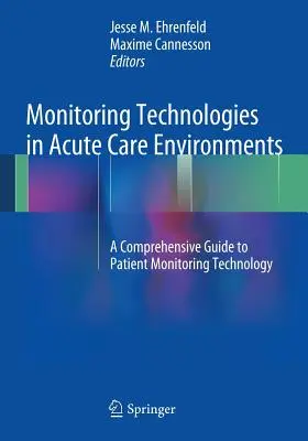 Monitorovací technologie v prostředí akutní péče: A Comprehensive Guide to Patient Monitoring Technology (Komplexní průvodce technologiemi monitorování pacientů) - Monitoring Technologies in Acute Care Environments: A Comprehensive Guide to Patient Monitoring Technology