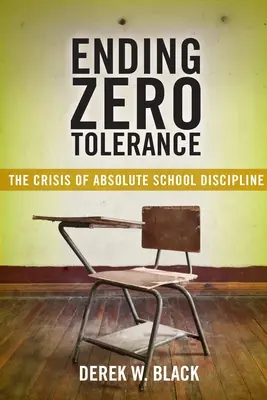 Konec nulové tolerance: Krize absolutní školní kázně: Tolerance: krize absolutní školní kázně - Ending Zero Tolerance: The Crisis of Absolute School Discipline