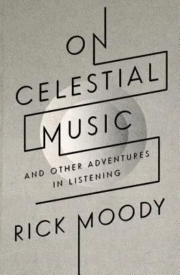 O nebeské hudbě: A další dobrodružství při poslechu - On Celestial Music: And Other Adventures in Listening