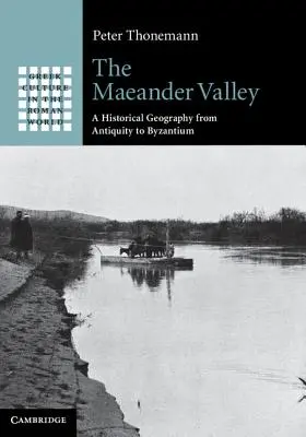 Údolí Maeander: Historická geografie od starověku po Byzanc - The Maeander Valley: A Historical Geography from Antiquity to Byzantium