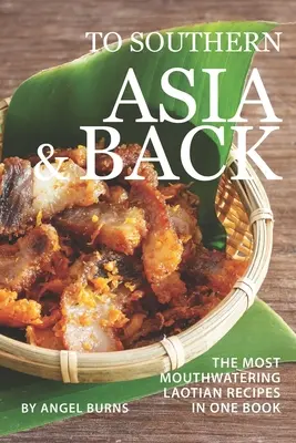Do jižní Asie a zpět: Nejchutnější laoské recepty v jedné knize - To Southern Asia and Back: The Most-Mouthwatering Laotian Recipes in one Book