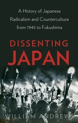 Dissenting Japan: Dějiny japonského radikalismu a kontrakultury od roku 1945 do Fukušimy - Dissenting Japan: A History of Japanese Radicalism and Counterculture from 1945 to Fukushima