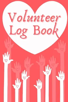 Deník dobrovolníka: Záznamník pro veřejně prospěšné práce, záznamník pracovních hodin, zápisník pro záznam, deník dobrovolnictví - Volunteer Log Book: Community Service Log Book, Work Hours Log, Notebook Diary to Record, Volunteering Journal
