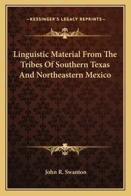 Lingvistický materiál kmenů jižního Texasu a severovýchodního Mexika - Linguistic Material From The Tribes Of Southern Texas And Northeastern Mexico