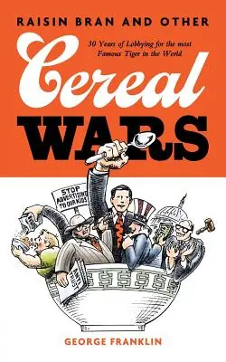 Rozinkové otruby a jiné obilné války: 30 let lobbování za nejznámějšího tygra na světě (Raisin Bran and Other Cereal Wars: 30 Years of Lobbying for the Most Famous Tiger in the World) - Raisin Bran and Other Cereal Wars: 30 Years of Lobbying for the Most Famous Tiger in the World