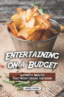Zábava s omezeným rozpočtem: 30 občerstvení na večírky, které nezruinují banku. - Entertaining on a Budget: 30 Party Snacks That Won't Break the Bank