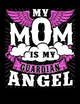 Moje máma je můj anděl strážný: Mateřská tématika: College Ruled Composition Notebook: Motherhood Themed College Ruled Composition Notebook: Motherhood Themed - My Mom Is My Guardian Angel: Motherhood Themed College Ruled Composition Notebook
