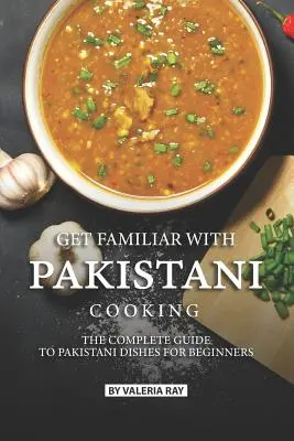 Seznamte se s pákistánskou kuchyní: Kompletní průvodce pákistánskými jídly pro začátečníky - Get Familiar with Pakistani Cooking: The Complete Guide to Pakistani Dishes for Beginners