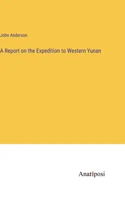 Zpráva o expedici do západního Yunanu - A Report on the Expedition to Western Yunan