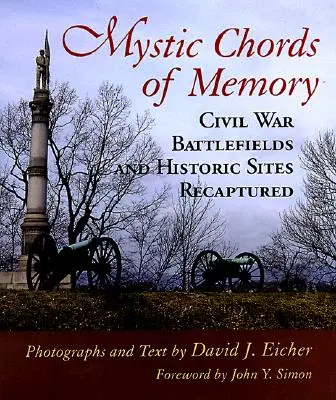 Mystické akordy paměti: Bojiště a historická místa občanské války znovu zachycena - Mystic Chords of Memory: Civil War Battlefields and Historic Sites Recaptured