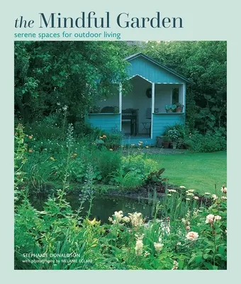 Rozvážná zahrada: Klidné prostory pro venkovní život - Mindful Garden: Serene Spaces for Outdoor Living