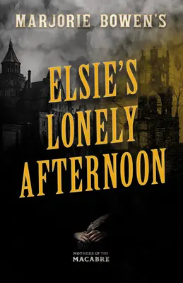 Elsie's Lonely Afternoon Marjorie Bowenové - Marjorie Bowen's Elsie's Lonely Afternoon