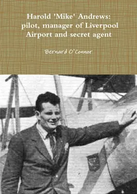 Mike Andrews: pilot, ředitel liverpoolského letiště a tajný agent - 'Mike' Andrews: pilot, manager of Liverpool Airport and secret agent
