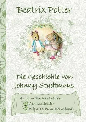 Pohádka o Johnym Town-Mouse (včetně obrázků k vybarvení a klipartů ke stažení): Příběh Johnnyho Town-Mouse; omalovánky, omalovánky, kliparty, - Die Geschichte von Johnny Stadtmaus (inklusive Ausmalbilder und Cliparts zum Download): The Tale of Johnny Town-Mouse; Ausmalbuch, Malbuch, Cliparts,