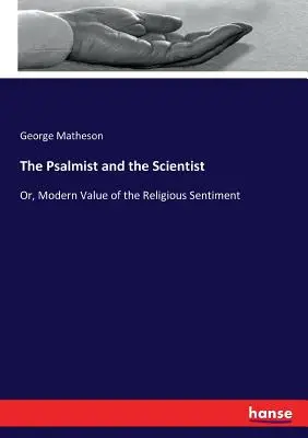 Žalmista a vědec: Nebo: Moderní hodnota náboženského cítění - The Psalmist and the Scientist: Or, Modern Value of the Religious Sentiment