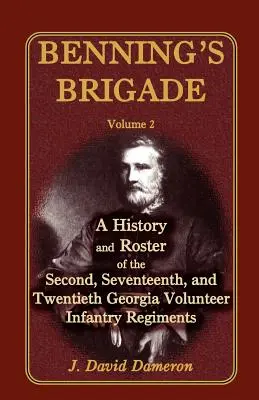 Benningova brigáda: Dějiny a seznam druhého, sedmnáctého a dvacátého dobrovolnického pěšího pluku v Georgii: 2. díl - Benning's Brigade: Volume 2, a History and Roster of the Second, Seventeenth, and Twentieth Georgia Volunteer Infantry Regiments