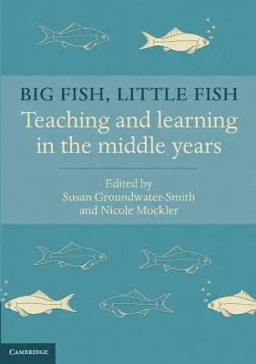Velká ryba, malá ryba: Výuka a učení ve středních školách - Big Fish, Little Fish: Teaching and Learning in the Middle Years