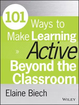 101 způsobů, jak učinit vzdělávání aktivním i mimo učebnu - 101 Ways to Make Learning Active Beyond the Classroom