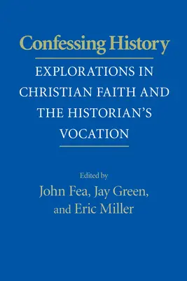 Vyznání dějinám: Vyznání historie: zkoumání křesťanské víry a povolání historika - Confessing History: Explorations in Christian Faith and the Historian's Vocation