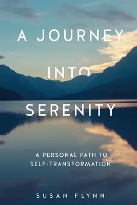 Cesta do klidu: Osobní cesta k sebetransformaci - A Journey Into Serenity: A Personal Path to Self-Transformation