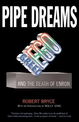 Dýmkové sny: Snové sny: chamtivost, ego a smrt společnosti Enron - Pipe Dreams: Greed, Ego, and the Death of Enron