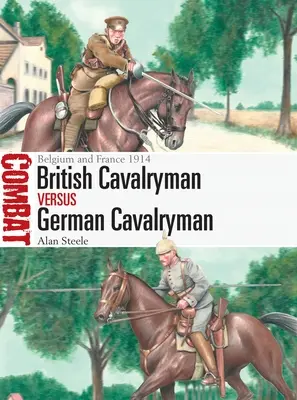 Britský kavalerista vs. německý kavalerista: Belgie a Francie 1914 - British Cavalryman Vs German Cavalryman: Belgium and France 1914