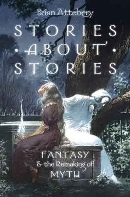 Příběhy o příbězích: Fantasy a přetváření mýtu - Stories about Stories: Fantasy and the Remaking of Myth