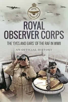 Royal Observer Corps: Oči a uši“ RAF za druhé světové války - Royal Observer Corps: The 'Eyes and Ears' of the RAF in WWII