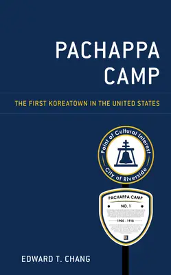 Pachappa Camp: The First Koreatown in the United States (První korejská čtvrť ve Spojených státech) - Pachappa Camp: The First Koreatown in the United States