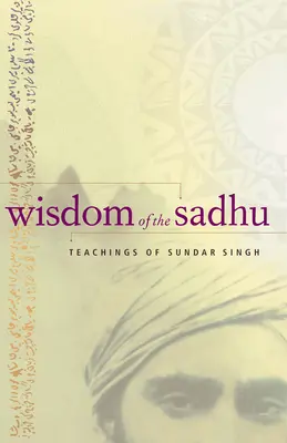 Moudrost Sádhua: Učení Sundara Singha - Wisdom of the Sadhu: Teachings of Sundar Singh
