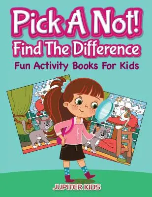Vyber si ne! (Najdi rozdíl): Zábavné knížky s aktivitami pro děti - Pick A Not! (Find The Difference): Fun Activity Books For Kids