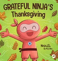Díkůvzdání vděčného nindži: Rýmovaná knížka pro děti o vděčnosti - Grateful Ninja's Thanksgiving: A Rhyming Children's Book About Gratitude