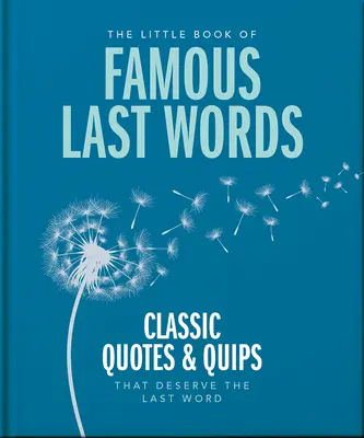 Malá kniha slavných posledních slov: Klasické citáty a vtípky, které si zaslouží poslední slovo. - The Little Book of Famous Last Words: Classic Quotes and Quips That Deserve the Last Word