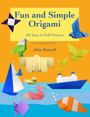 Zábavné a jednoduché origami: 101 snadno složitelných projektů - Fun and Simple Origami: 101 Easy-to-Fold Projects