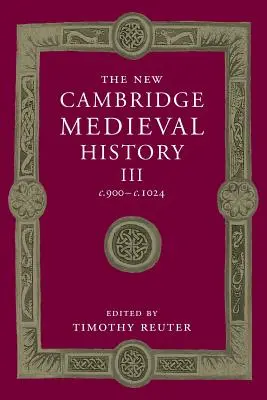 The New Cambridge Medieval History: 3. díl, C.900-C.1024 - The New Cambridge Medieval History: Volume 3, C.900-C.1024