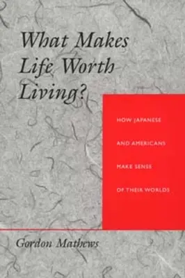Co dělá život hodnotným? Jak Japonci a Američané chápou svůj svět - What Makes Life Worth Living? How Japanese and Americans Make Sense of Their Worlds
