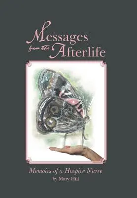 Poselství z posmrtného života: Vzpomínky zdravotní sestry z hospice - Messages from the Afterlife: Memoirs of a Hospice Nurse