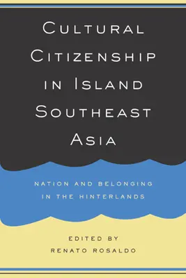 Kulturní občanství v ostrovní jihovýchodní Asii: Národ a sounáležitost ve vnitrozemí - Cultural Citizenship in Island Southeast Asia: Nation and Belonging in the Hinterlands