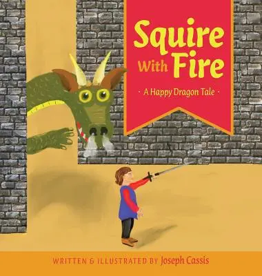 Squire With Fire: Šťastný dračí příběh - Squire With Fire: A Happy Dragon Tale