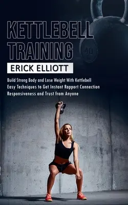 Trénink s kettlebell: (Spalujte tuk a získejte štíhlou a štíhlou postavu během jednoho dne s kettlebellem): Vybudujte si silné tělo a zhubněte s kettlebellem - Kettlebell Training: Build Strong Body and Lose Weight With Kettlebell (Burn Fat and Get Lean and Shredded in a Days With Total Body Kettle