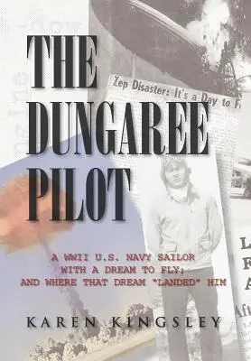 Pilot v dungaree: A kam ho ten sen dovedl: námořník amerického námořnictva z druhé světové války, který měl sen létat. - The Dungaree Pilot: A WWII U.S. Navy Sailor with a Dream to Fly; And Where That Dream Landed Him