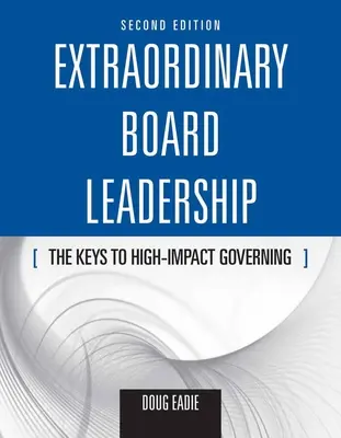Mimořádné vedení správní rady: Klíče k řízení s vysokým dopadem: Klíče k řízení s vysokým dopadem - Extraordinary Board Leadership: The Keys to High Impact Governing: The Keys to High Impact Governing