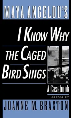 Maya Angelou: Vím, proč pták v kleci zpívá: A Casebook - Maya Angelou's I Know Why the Caged Bird Sings: A Casebook