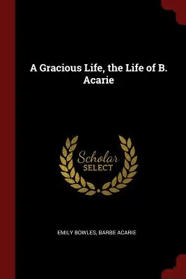 Laskavý život, život B. Acarie - A Gracious Life, the Life of B. Acarie