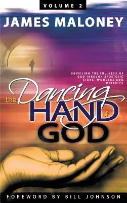 Svazek 2 Tančící ruka Boží: Odhalení Boží plnosti skrze apoštolská znamení, divy a zázraky - Volume 2 The Dancing Hand of God: Unveiling the Fullness of God through Apostolic Signs, Wonders, and Miracles