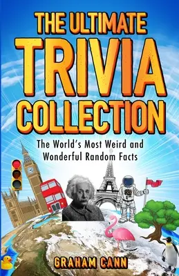 Ultimátní sbírka zajímavostí: Nejpodivnější a nejúžasnější náhodná fakta na světě - The Ultimate Trivia Collection: The World's Most Weird and Wonderful Random Facts