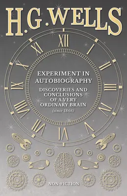Experiment v autobiografii - Objevy a závěry velmi obyčejného mozku (od roku 1866) - Experiment in Autobiography - Discoveries and Conclusions of a Very Ordinary Brain (since 1866)