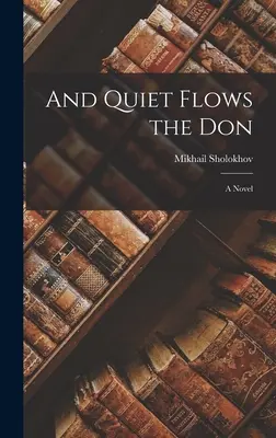 A tiše plyne don; román - And Quiet Flows the Don; a Novel