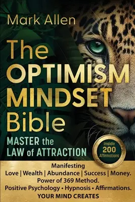 Bible OPTIMISMUS MINDSET. Ovládněte zákon přitažlivosti: Vychutnejte si přítah přitažlivosti: Manifestace lásky bohatství hojnosti úspěchu peněz. Metoda Síla 369. Pozitivní psychologie &# - The OPTIMISM MINDSET Bible. Master the Law of Attraction: Manifesting Love Wealth Abundance Success Money. Power of 369 Method. Positive Psychology &#